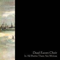 Dead Raven Choir : In All Poems There Are Wolves